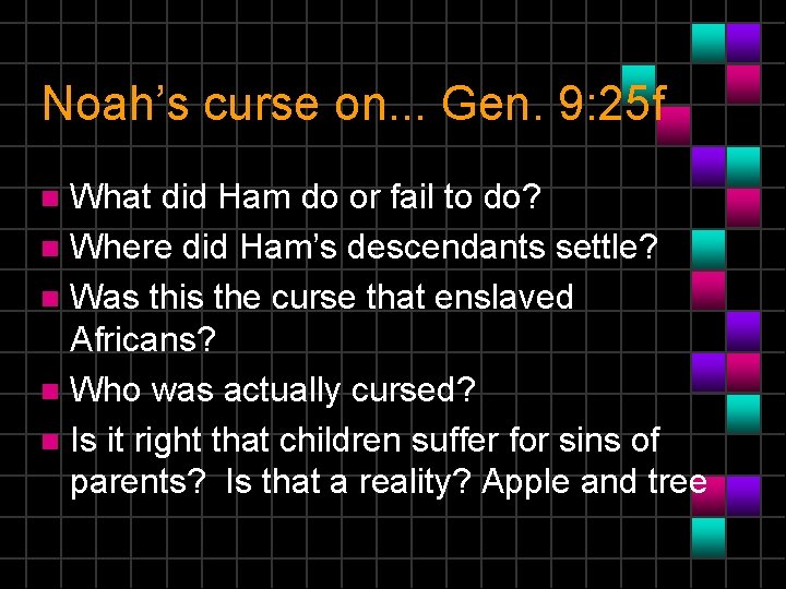 Noah’s curse on. . . Gen. 9: 25 f What did Ham do or