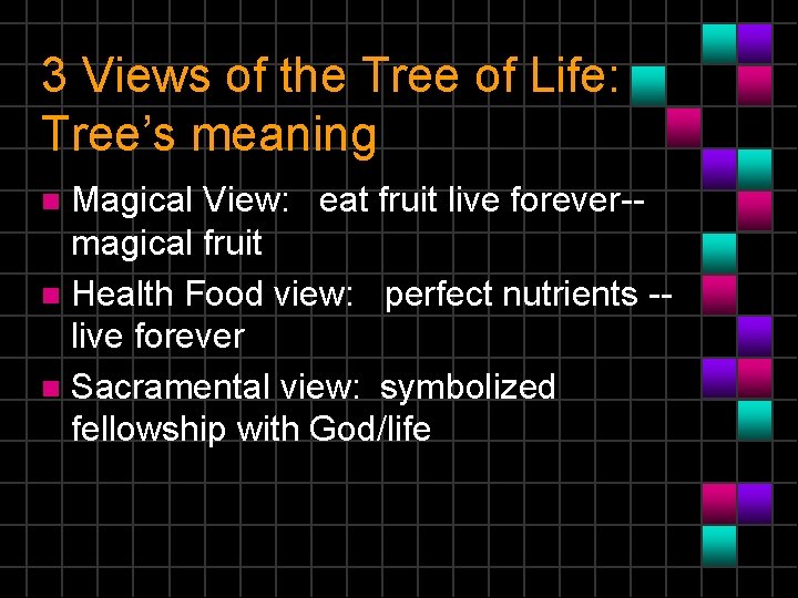 3 Views of the Tree of Life: Tree’s meaning Magical View: eat fruit live