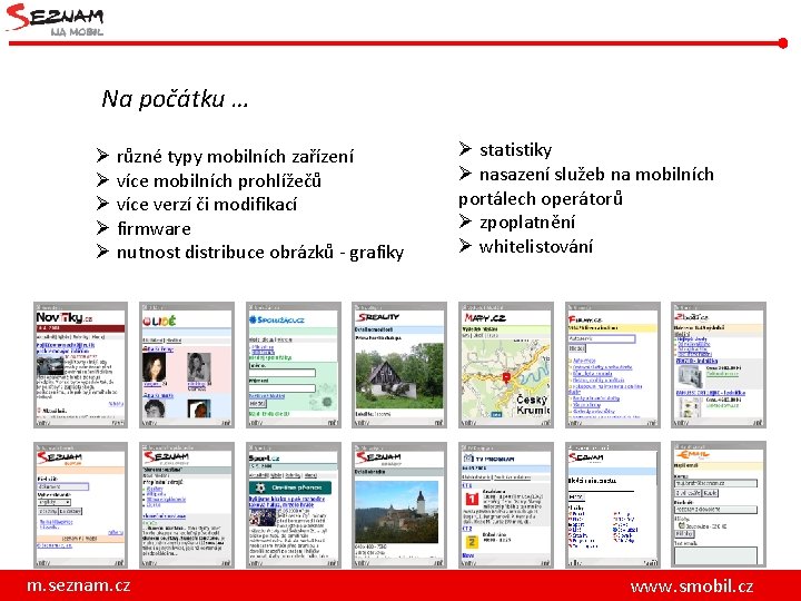 Na počátku … Ø různé typy mobilních zařízení Ø více mobilních prohlížečů Ø více