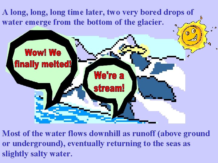 A long, long time later, two very bored drops of water emerge from the A long, long time later, two very bored drops of water emerge from the