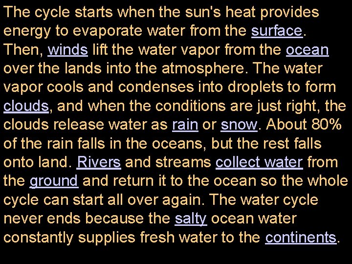 The cycle starts when the sun's heat provides energy to evaporate water from the The cycle starts when the sun's heat provides energy to evaporate water from the