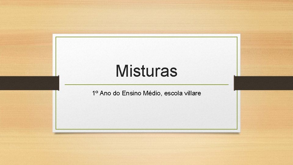 Misturas 1º Ano do Ensino Médio, escola villare 