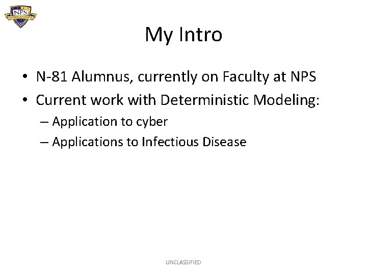 My Intro • N-81 Alumnus, currently on Faculty at NPS • Current work with