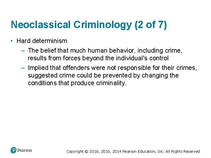 Neoclassical Criminology (2 of 7) • Hard determinism – The belief that much human
