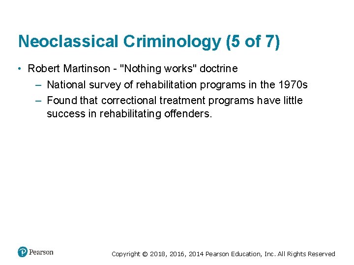 Neoclassical Criminology (5 of 7) • Robert Martinson - "Nothing works" doctrine – National