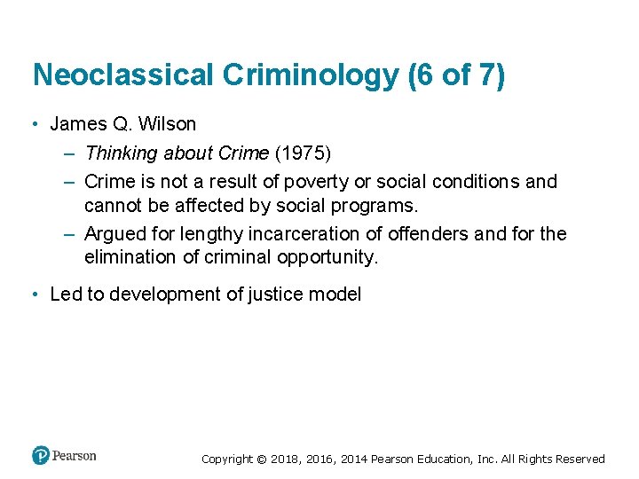Neoclassical Criminology (6 of 7) • James Q. Wilson – Thinking about Crime (1975)