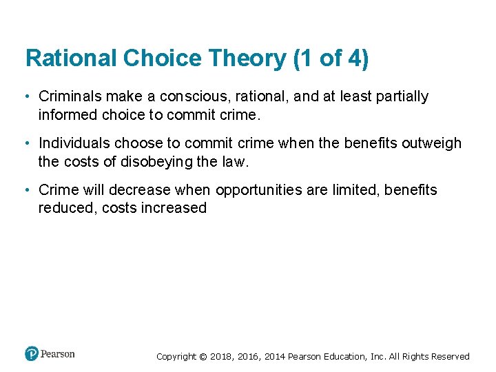 Rational Choice Theory (1 of 4) • Criminals make a conscious, rational, and at
