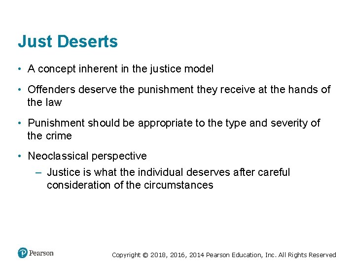 Just Deserts • A concept inherent in the justice model • Offenders deserve the
