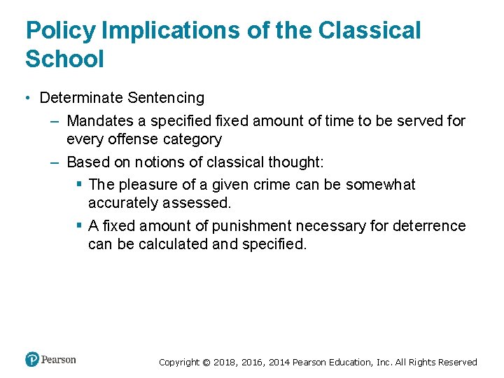 Policy Implications of the Classical School • Determinate Sentencing – Mandates a specified fixed