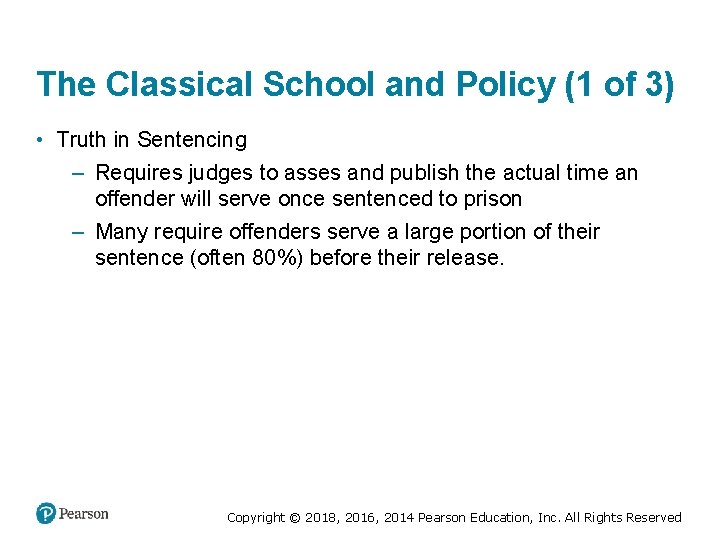 The Classical School and Policy (1 of 3) • Truth in Sentencing – Requires