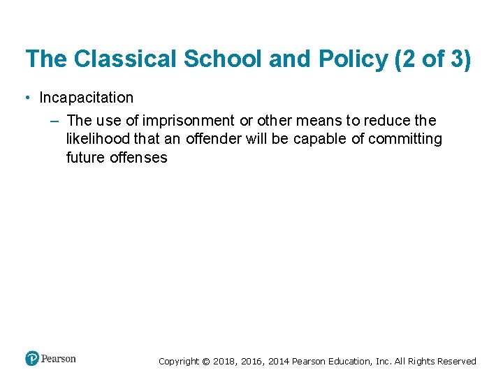 The Classical School and Policy (2 of 3) • Incapacitation – The use of