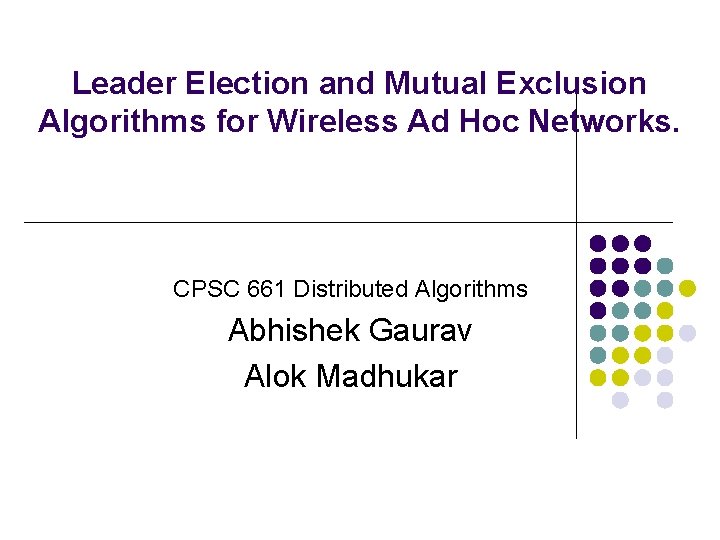 Leader Election and Mutual Exclusion Algorithms for Wireless Ad Hoc Networks. CPSC 661 Distributed