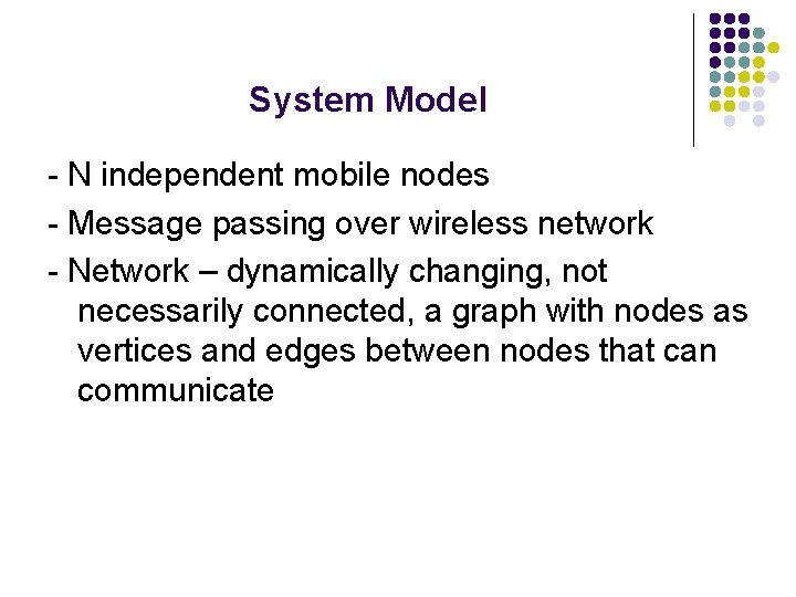 System Model - N independent mobile nodes - Message passing over wireless network -