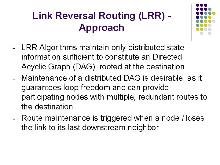 Link Reversal Routing (LRR) Approach - - - LRR Algorithms maintain only distributed state