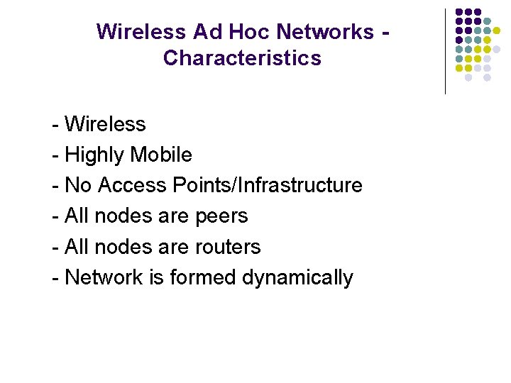 Wireless Ad Hoc Networks Characteristics - Wireless - Highly Mobile - No Access Points/Infrastructure