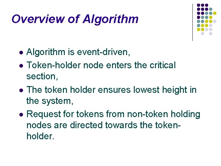 Overview of Algorithm is event-driven, l Token-holder node enters the critical section, l The