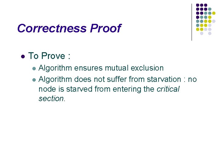Correctness Proof l To Prove : l l Algorithm ensures mutual exclusion Algorithm does