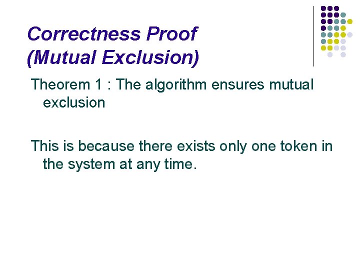 Correctness Proof (Mutual Exclusion) Theorem 1 : The algorithm ensures mutual exclusion This is