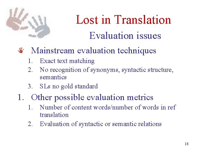 Lost in Translation Evaluation issues Mainstream evaluation techniques 1. Exact text matching 2. No Lost in Translation Evaluation issues Mainstream evaluation techniques 1. Exact text matching 2. No