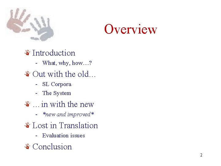 Overview Introduction - What, why, how…? Out with the old… - SL Corpora - Overview Introduction - What, why, how…? Out with the old… - SL Corpora -