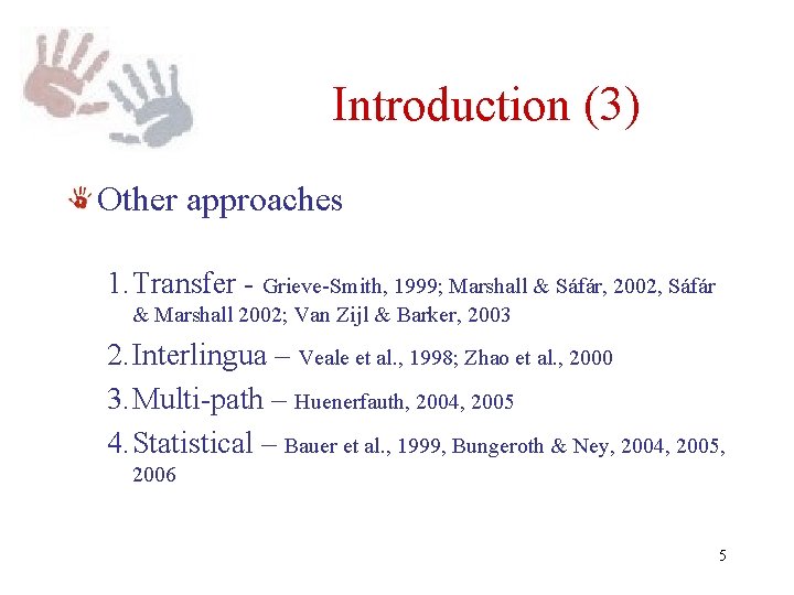 Introduction (3) Other approaches 1. Transfer - Grieve-Smith, 1999; Marshall & Sáfár, 2002, Sáfár Introduction (3) Other approaches 1. Transfer - Grieve-Smith, 1999; Marshall & Sáfár, 2002, Sáfár