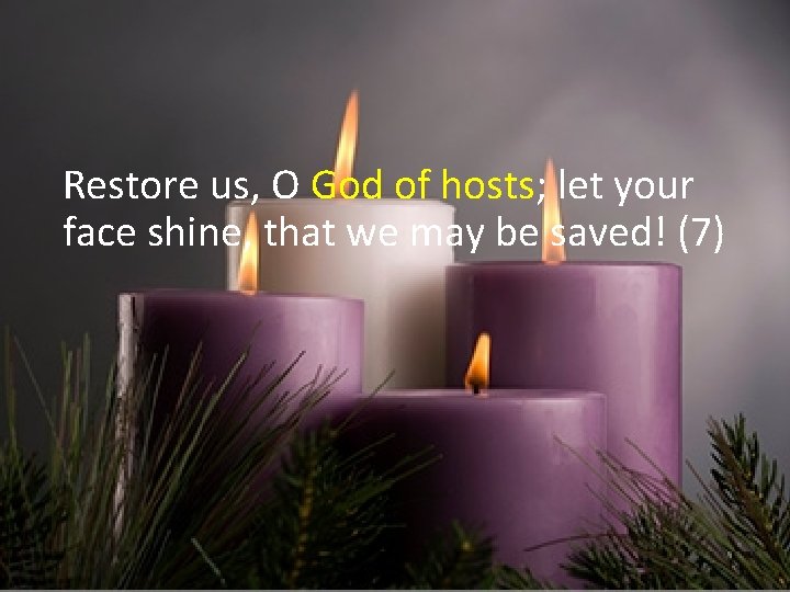 Restore us, O God of hosts; let your face shine, that we may be