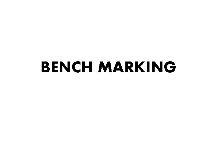 BENCH MARKING 