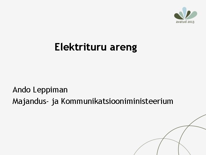 Elektrituru areng Ando Leppiman Majandus- ja Kommunikatsiooniministeerium 