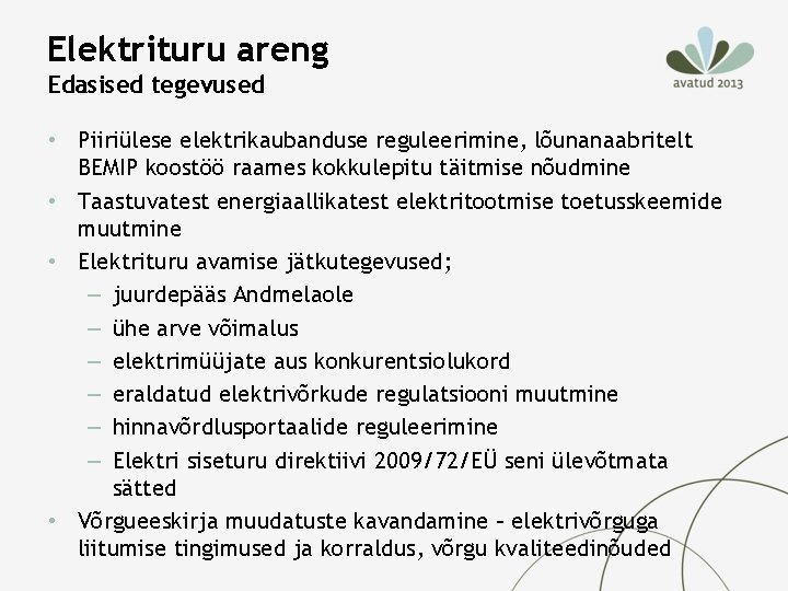Elektrituru areng Edasised tegevused • Piiriülese elektrikaubanduse reguleerimine, lõunanaabritelt BEMIP koostöö raames kokkulepitu täitmise