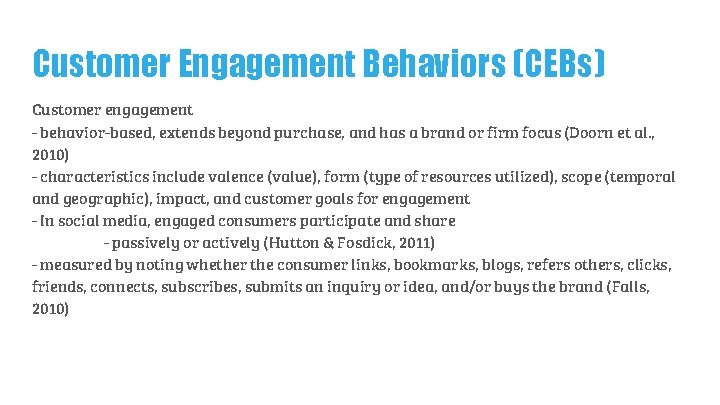 Customer Engagement Behaviors (CEBs) Customer engagement - behavior-based, extends beyond purchase, and has a Customer Engagement Behaviors (CEBs) Customer engagement - behavior-based, extends beyond purchase, and has a