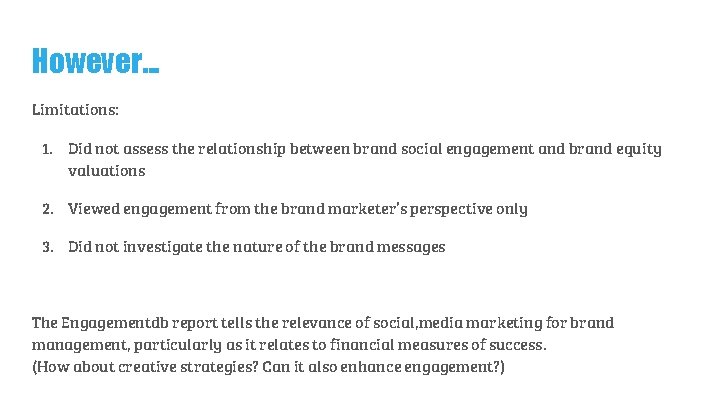 However. . . Limitations: 1. Did not assess the relationship between brand social engagement