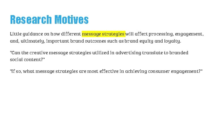 Research Motives Little guidance on how different message strategies will affect processing, engagement, and,