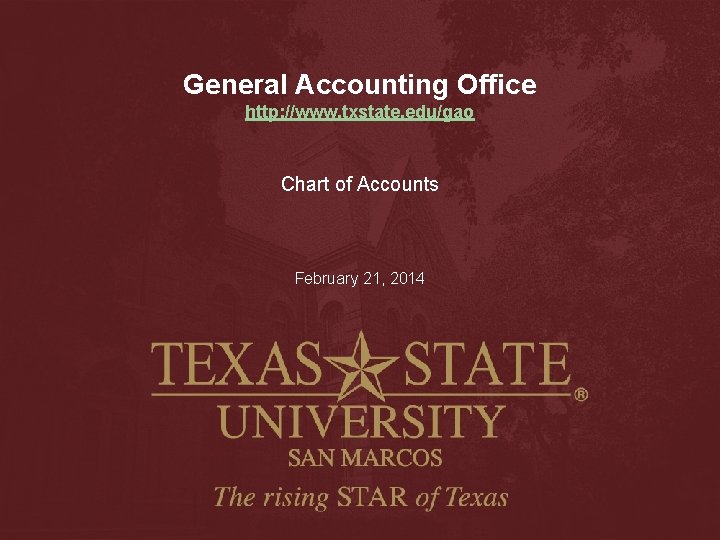 General Accounting Office http: //www. txstate. edu/gao Chart of Accounts February 21, 2014 General Accounting Office http: //www. txstate. edu/gao Chart of Accounts February 21, 2014