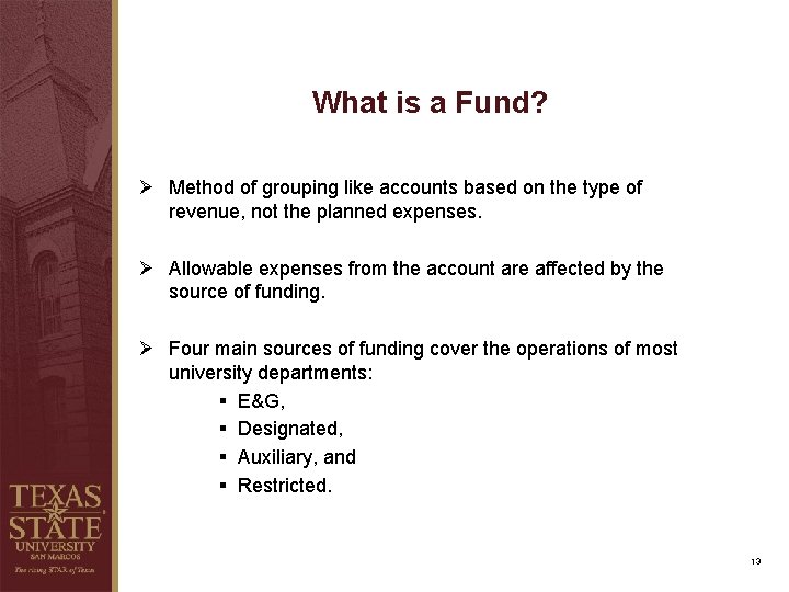 What is a Fund? Ø Method of grouping like accounts based on the type What is a Fund? Ø Method of grouping like accounts based on the type