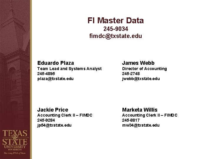 FI Master Data 245 -9034 fimdc@txstate. edu Eduardo Plaza James Webb Team Lead and FI Master Data 245 -9034 fimdc@txstate. edu Eduardo Plaza James Webb Team Lead and