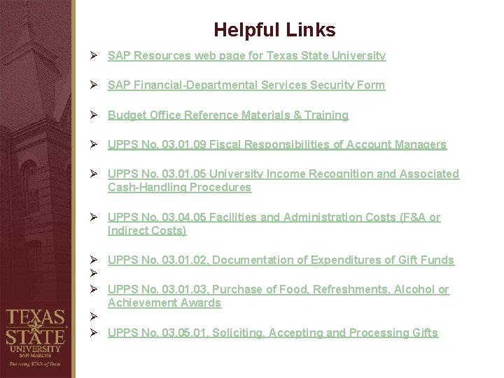 Helpful Links Ø SAP Resources web page for Texas State University Ø SAP Financial-Departmental Helpful Links Ø SAP Resources web page for Texas State University Ø SAP Financial-Departmental