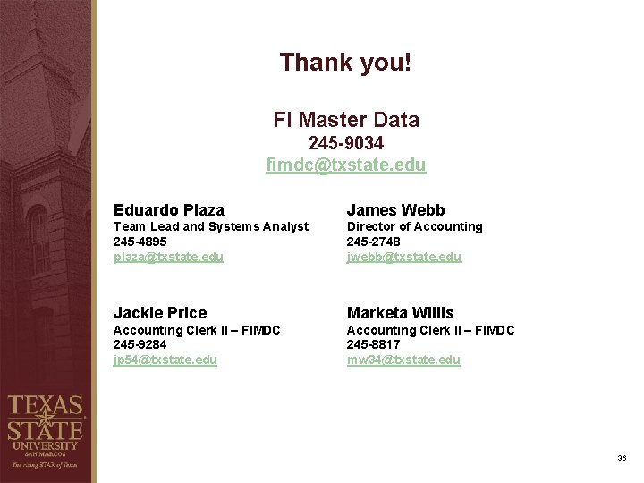 Thank you! FI Master Data 245 -9034 fimdc@txstate. edu Eduardo Plaza James Webb Team Thank you! FI Master Data 245 -9034 fimdc@txstate. edu Eduardo Plaza James Webb Team