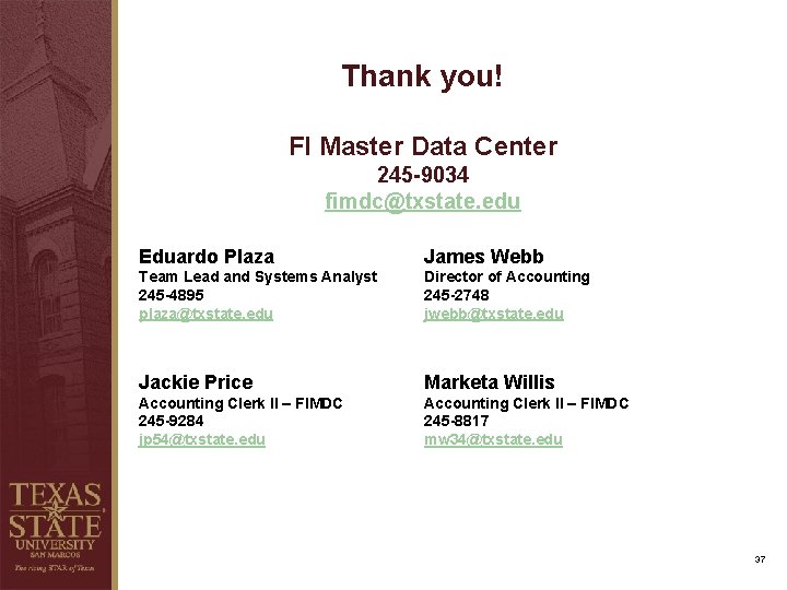 Thank you! FI Master Data Center 245 -9034 fimdc@txstate. edu Eduardo Plaza James Webb Thank you! FI Master Data Center 245 -9034 fimdc@txstate. edu Eduardo Plaza James Webb