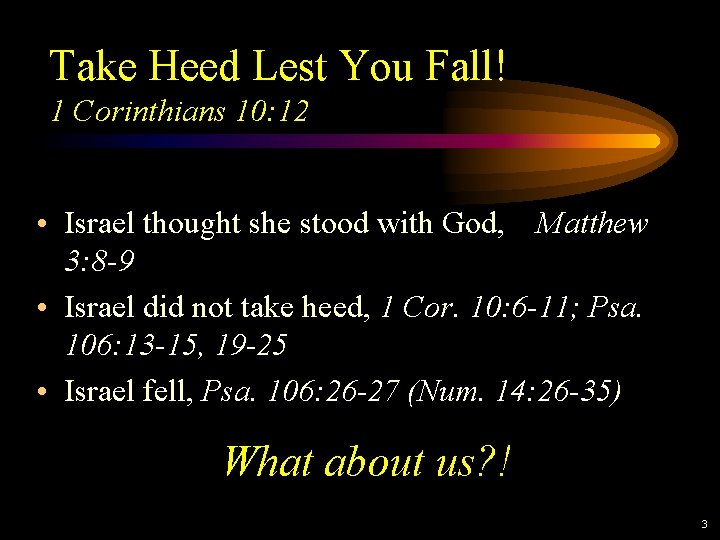 Take Heed Lest You Fall! 1 Corinthians 10: 12 • Israel thought she stood Take Heed Lest You Fall! 1 Corinthians 10: 12 • Israel thought she stood