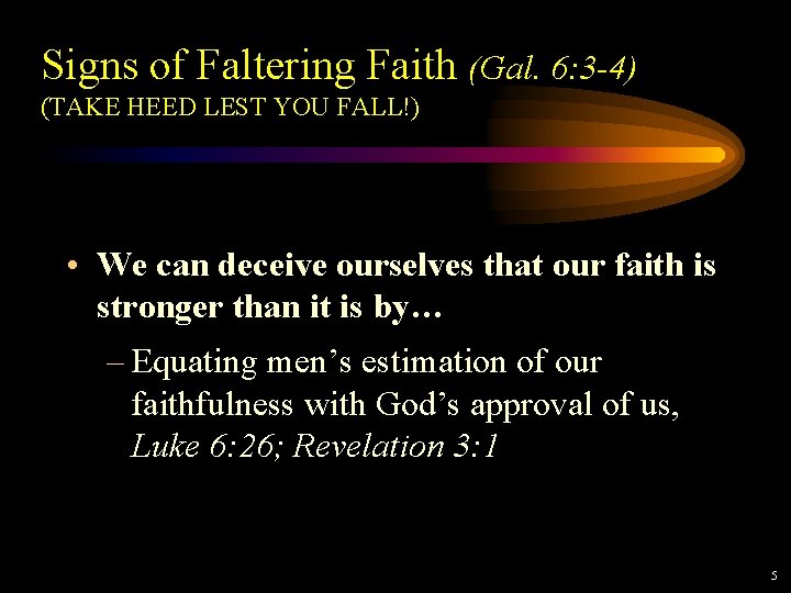 Signs of Faltering Faith (Gal. 6: 3 -4) (TAKE HEED LEST YOU FALL!) • Signs of Faltering Faith (Gal. 6: 3 -4) (TAKE HEED LEST YOU FALL!) •