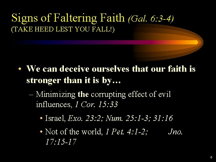 Signs of Faltering Faith (Gal. 6: 3 -4) (TAKE HEED LEST YOU FALL!) • Signs of Faltering Faith (Gal. 6: 3 -4) (TAKE HEED LEST YOU FALL!) •