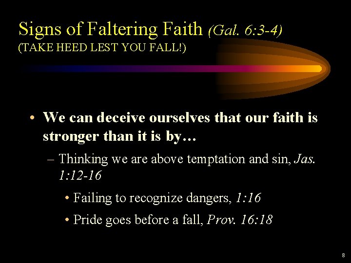 Signs of Faltering Faith (Gal. 6: 3 -4) (TAKE HEED LEST YOU FALL!) • Signs of Faltering Faith (Gal. 6: 3 -4) (TAKE HEED LEST YOU FALL!) •