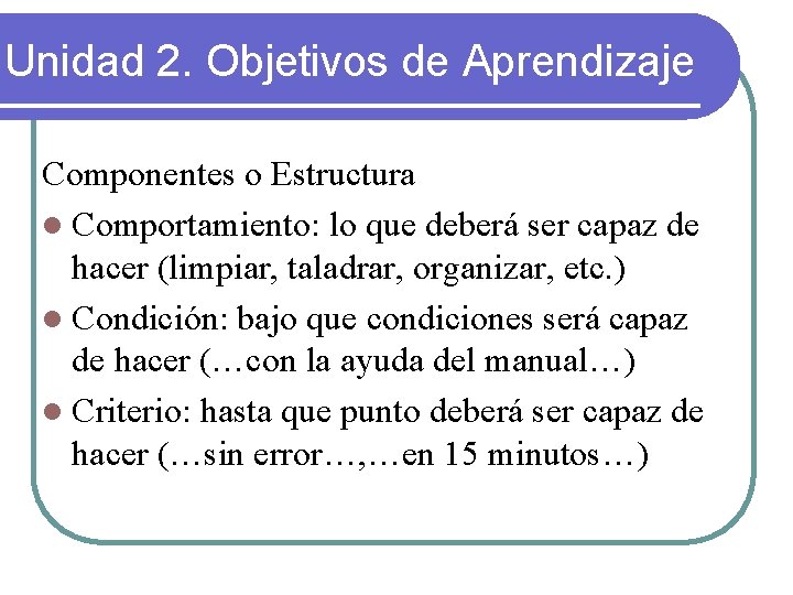 Unidad 2. Objetivos de Aprendizaje Componentes o Estructura l Comportamiento: lo que deberá ser