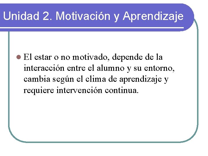 Unidad 2. Motivación y Aprendizaje l El estar o no motivado, depende de la