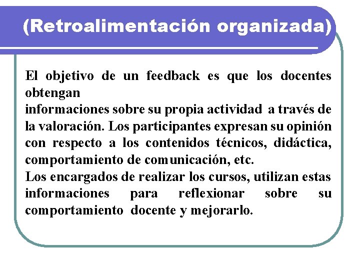 (Retroalimentación organizada) El objetivo de un feedback es que los docentes obtengan informaciones sobre