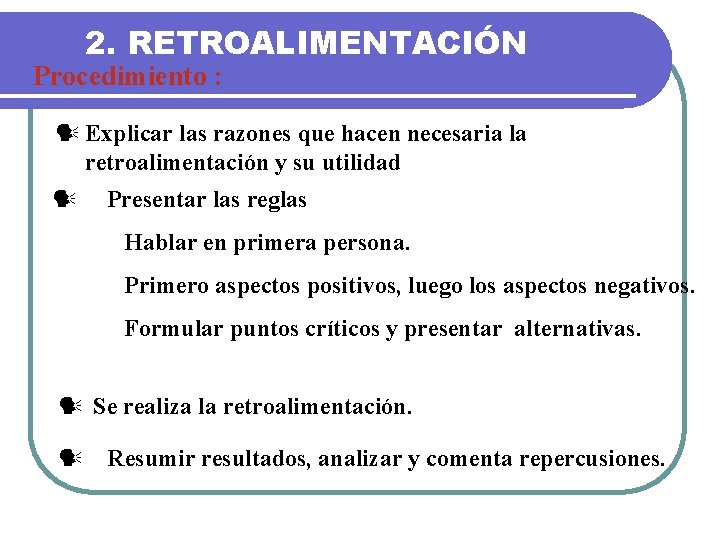 2. RETROALIMENTACIÓN Procedimiento : Explicar las razones que hacen necesaria la retroalimentación y su