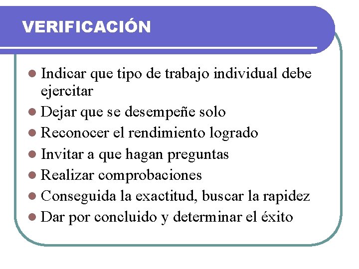 VERIFICACIÓN l Indicar que tipo de trabajo individual debe ejercitar l Dejar que se