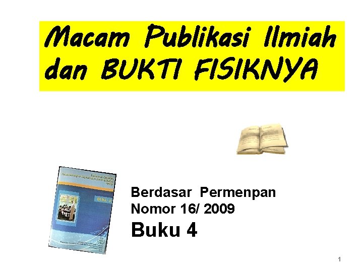 Macam Publikasi Ilmiah dan BUKTI FISIKNYA Berdasar Permenpan Nomor 16/ 2009 Buku 4 1