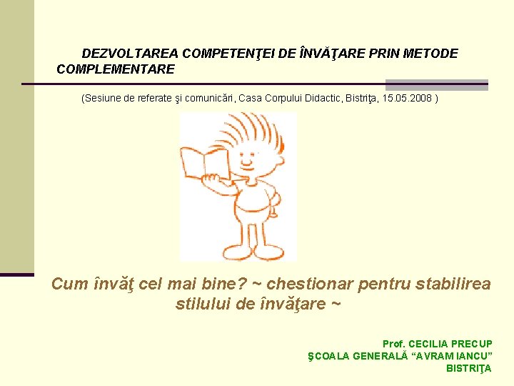 DEZVOLTAREA COMPETENŢEI DE ÎNVĂŢARE PRIN METODE COMPLEMENTARE (Sesiune de referate şi comunicări, Casa Corpului