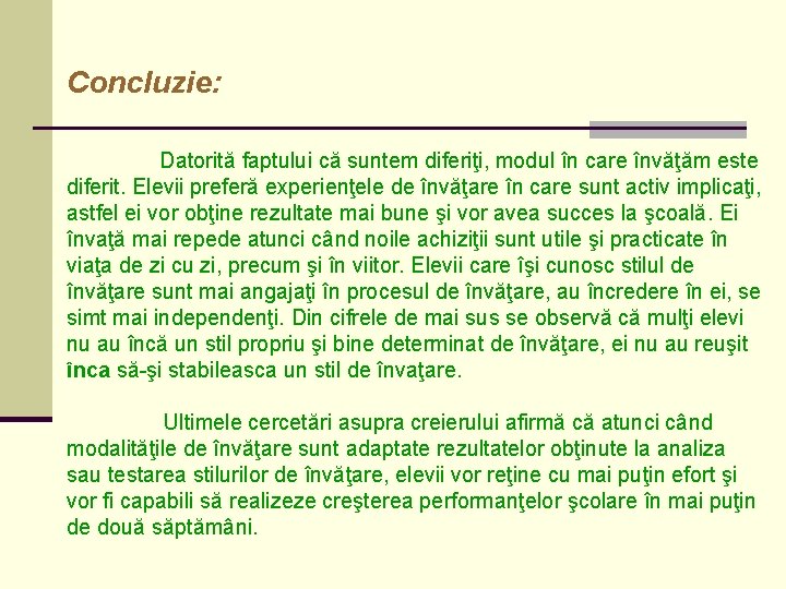 Concluzie: Datorită faptului că suntem diferiţi, modul în care învăţăm este diferit. Elevii preferă